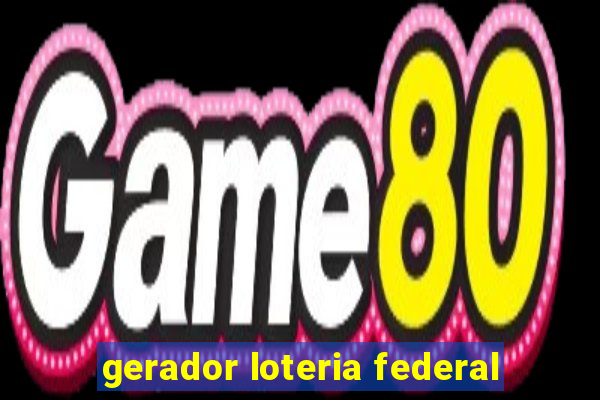 gerador loteria federal